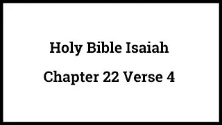 Holy Bible Isaiah 22:4