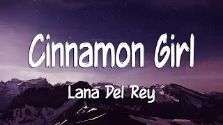 Lana Del Rey - Cinnamon Girl (Lyrics)