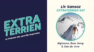 #46 Liv Sansoz - Alpinisme, Base Jump et Joie de Vivre