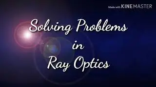 Solving Problems in Physics | Ray Optics