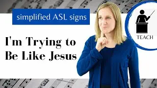 I'm Trying To Be Like Jesus ASL Primary Song Explanation