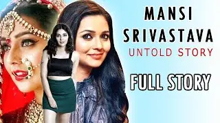The Unknown Mansi Srivastava Biography