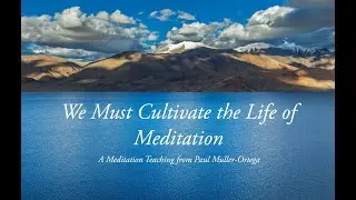 We Must Cultivate the Life of Meditation