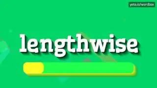 LENGTHWISE - HOW TO PRONOUNCE IT!?
