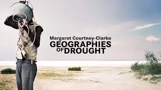 Geographies of Drought | Margaret Courtney-Clarke | Reiss-Engelhorn-Museen Mannheim (ZEPHYR)