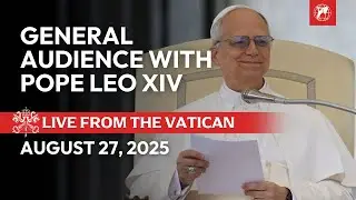 LIVE | General Audience of Pope Leo XIV | August 27, 2025