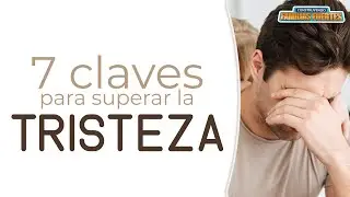7 claves para superar la TRISTEZA - 17｜Dr. Armando Duarte #ConstruyendoFamiliasFuertes