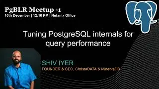 Tuning PostgreSQL for query performance by Shiv Iyer, Founder & CEO, Chistadata & MinervaDB