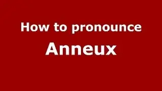 How to Pronounce Anneux in French - PronounceNames.com