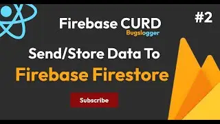 Send/Store data To Firestore Database | Reactjs Firebase  | Part - II | Bugslogger