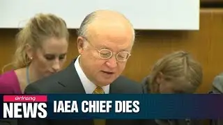 IAEA chief Yukiya Amano dies at 72 after bout of ill health