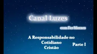 Responsabilidade no Cotidiano Crist&atilde;o - Parte I do livro 
