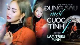 Đứng Sau Một Cuộc T&igrave;nh - L&acirc;m Triệu Minh | #amazingshow | Official MV