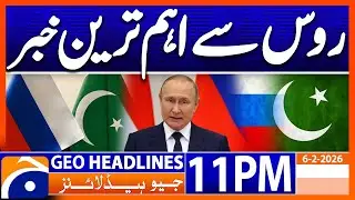 Islamabad Tragedy - Putin's Expression of regret | Headlines Geo News 11 PM (6th Feb 2026)