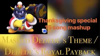 Masked Dedede&rsquo;s Theme 15 Song Mashup ( Thanksgiving Special )