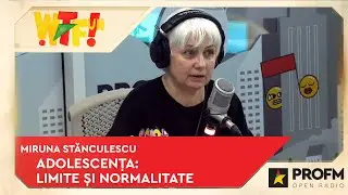 Adolescența: limite și semnale de alarmă!  Miruna Stănculescu @ WTFun cu Bianca, Bodonea si Bogdan