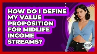 How Do I Define My Value Proposition For Midlife Income Streams? - Midlife Reset Coach