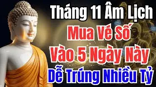 THÁNG 11 ÂM LỊCH: Mua Vé Số Vào 5 Ngày Này, Dễ Trúng Nhiều Tỷ | Phật Pháp Diệu Kỳ