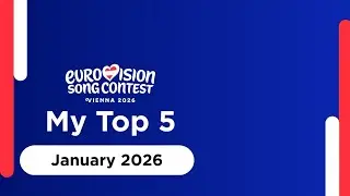 Eurovision 2026 | My Top 5 - January 2026 | Vienna 2026