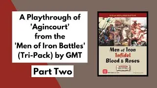 'Agincourt' from the 'Men of Iron Battles' Tri-Pack by GMT playthrough Part 2