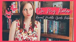 ON MY RADAR | Recent Middle Grade Releases