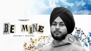 Be Mine - Jashan Brar | Deejay Singh | Latest Punjabi Songs
