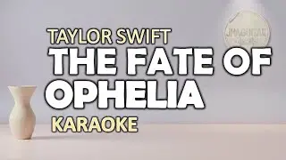 The Fate of Ophelia - Taylor Swift | Karaoke