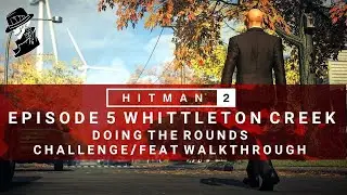 HITMAN 2 | Whittleton Creek | Doing The Rounds | Challenge/Feat | Walkthrough