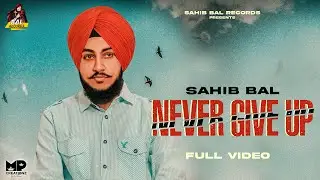 Never Give up (official Video ) Sahib Bal | New Punjabi Song 2021