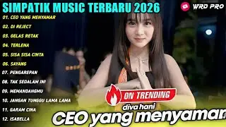 CEO YANG MENYAMAR - DI REJECT -GELAS RETAK - Diva Hani - SIMPATIK MUSIC FULL ALBUM 2026