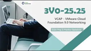 Pass 3V0-25.25 Advanced VMware Cloud Foundation 9.0 Networking Exam | Practice Questions