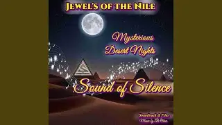 Jevels of the Nile Pyramid's Mysterious Desert Nights The Sound of Silence! SoundTrack Film...