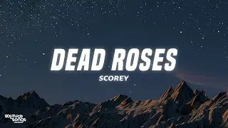 Scorey - Dead Roses (Lyrics)