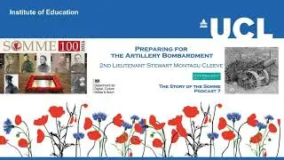 THE STORY OF THE SOMME 7 | Preparing for the Artillery Bombardment - 2nd Lt Stewart Montagu Cleeve