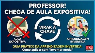 Professor! Chega de Aula Expositiva! Guia Prático da Aprendizagem Invertida