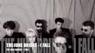 THE JUNE BRIDES - I FALL
