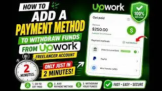 How to add a payment method to withdraw funds from Upwork freelancer account only just in 2 minutes?