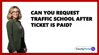 Can You Request Traffic School After Ticket Is Paid?