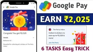 GPay Party Unbox 2025 | Gpay upto 2,025 Cashback offer | Google pay Collect 6 stickers | Gpay offer