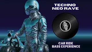 Driving Techno Neo Rave | Car Ride Bass Experience [Techno Neo Rave]