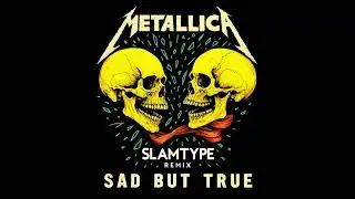 Metallica - Sad But True [Slamtype Remix]