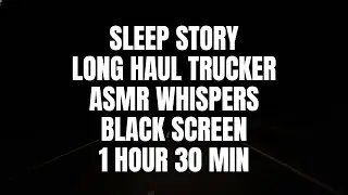 Sleep Story Black Screen | Overnight Trucking | Soft Voice Road Trip Sleep (1 Hour 30 Min)
