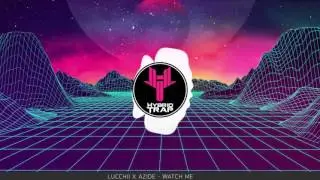 Lucchii x Azide - Watch Me