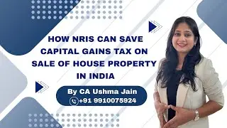 How NRIs Can Save Capital Gains Tax on Sale of House Property in India| Section 54 & 54EC Explained