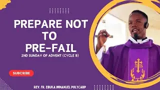 THE BLAZE: PREPARE NOT TO PRE-FAIL. Reflection for 2nd Sunday of Advent with Fr. Ebuka