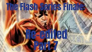 The Flash Series Finale: Re-edited | Part 7