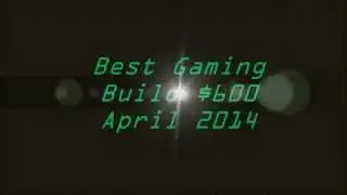 Gaming PC $600 Build April 2014