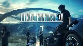 Final Fantasy XV - 7 - Really Old Wax | Let's Play / Gameplay