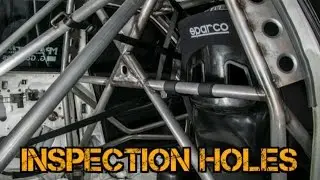 TFSS: How To Build A Time Attack Roll Cage - Inspection Holes