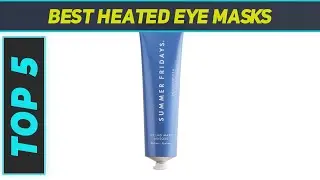 Top 5 Best Heated Eye Masks  2024